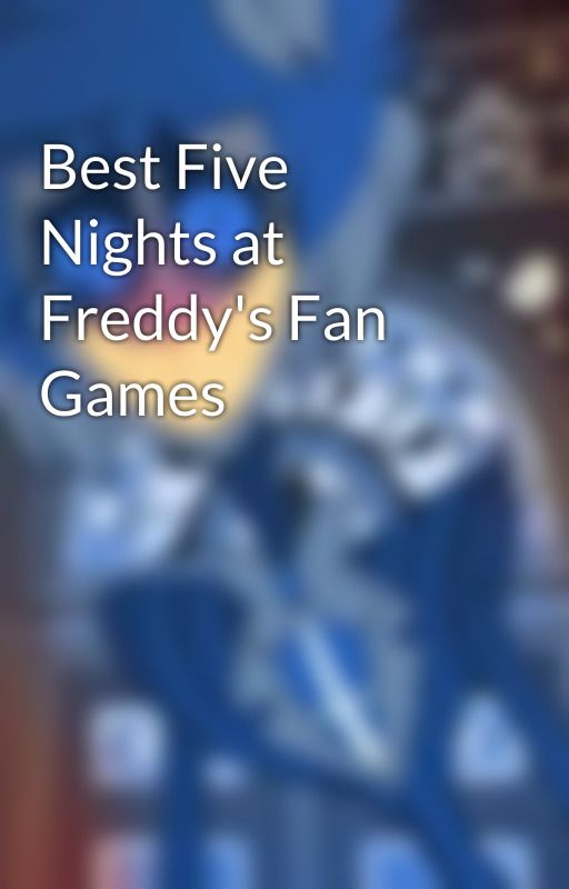 Best Five Nights at Freddy's Fan Games by BlueAlastor