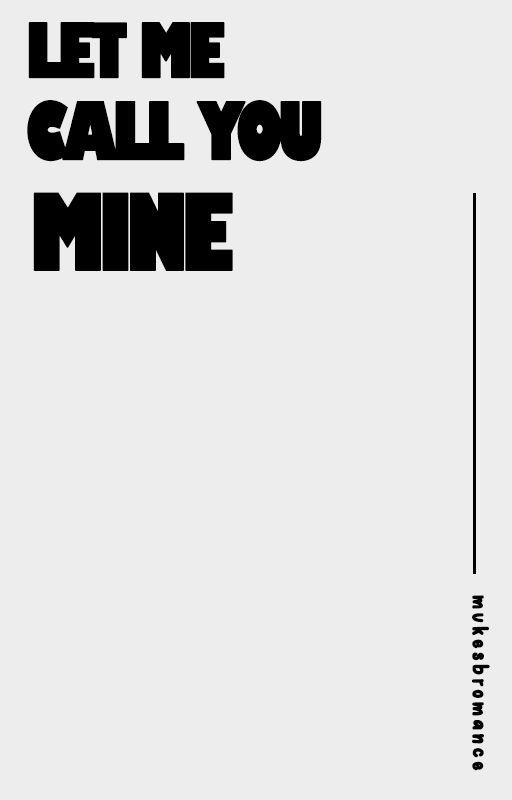 Let Me Call You Mine by mukesbromance