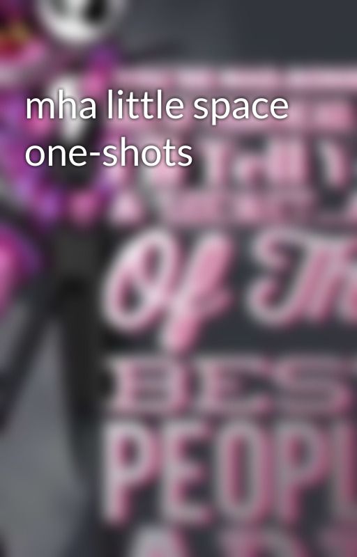 mha little space one-shots  by imalwayslonely