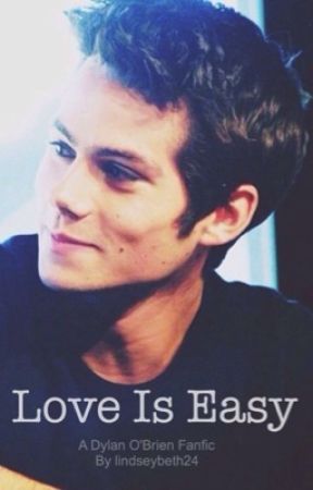 Love Is Easy (A Dylan O'Brien Fanfic) by lbish1015