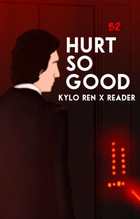 Hurt So Good (Kylo Ren x Reader) by kylorensswife