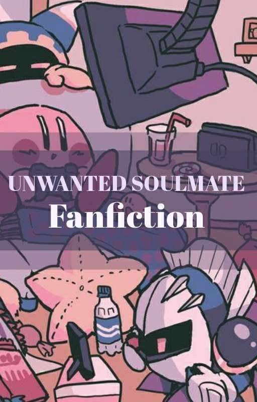 [Unwanted Soulmate] - A Kirby Fanfiction by Another_N0