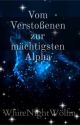 Vom verstoßenen zur mächtigsten Alpha  by WhiteNight1426