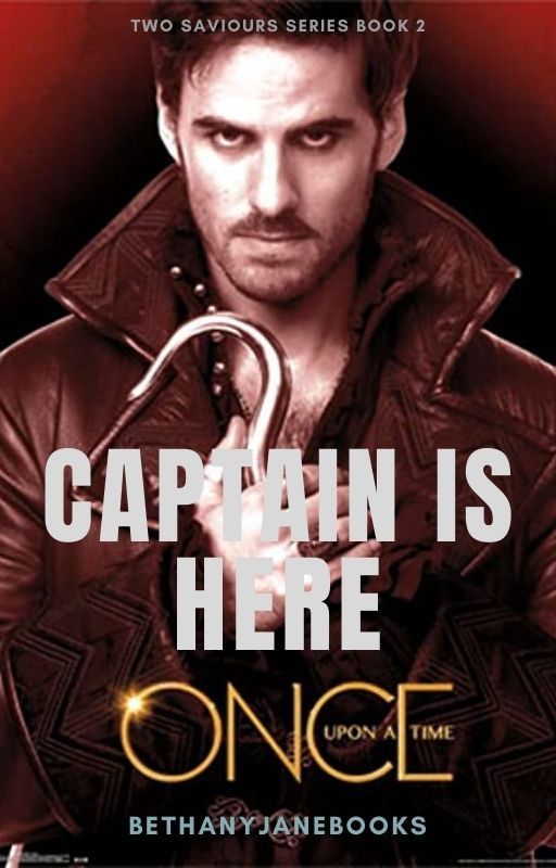 Captain is Here [OUAT | Two Saviours Series #2 | Killian Jones] by bethanyjanebooks