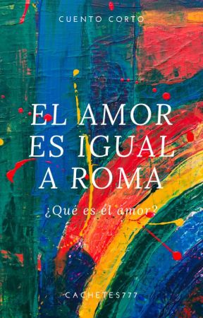 "El amor es igual a Roma" by cachetes777