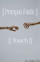 || Touch || Peterpan FF || by Jazziee_17