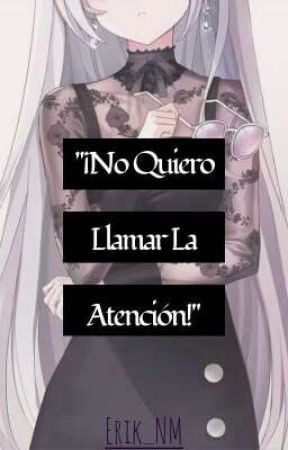 ¡No Quiero Llamar La Atención! by NM-San