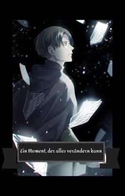 Ein Moment, der alles verändern kann. ~Levi x reader  cover