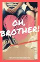 Oh,Brother! (Complete) by TheLittleBookMonster