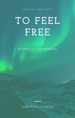 To Feel Free-Korra X Fem!Reader cover