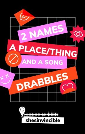 2 Names, A Place/Thing, And A Song by shesinvincible