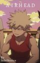 Airhead | Bakugo Katsuki  by EeveesStories