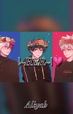 |~HER~|💗 ~|Izuku Midoriya x Katsuki Bakugo x Reader x Shoto Todoroki|~ cover