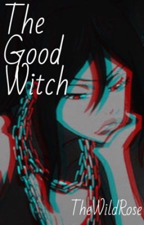 The Good Witch [Naruto Shippuden Fanfiction] by hernamewasElisaDay