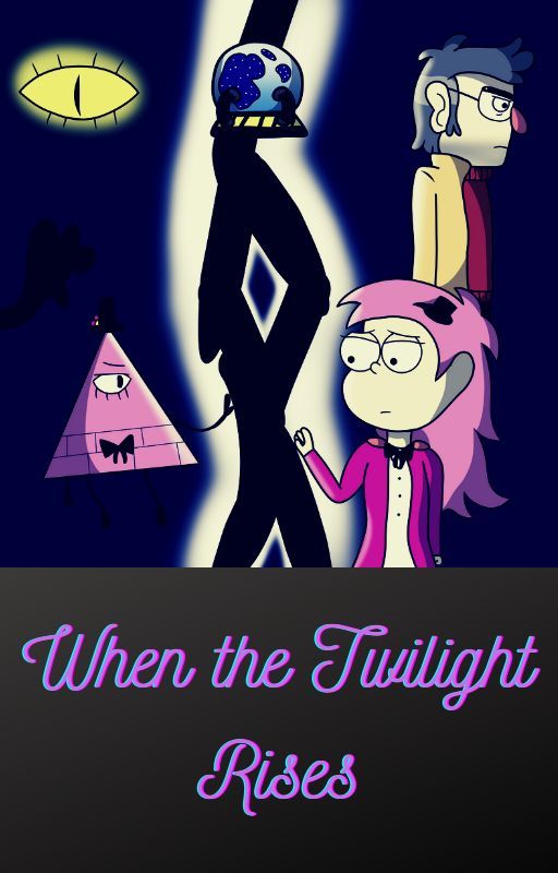 When the Twilight Rises (Gravity Falls OC Fanfic) by theLoganator101