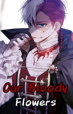 Our Bloody Flowers. (Shoto Todoroki x Reader) cover