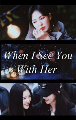 When I See You With Her || wenseulrene (COMPLETED) cover