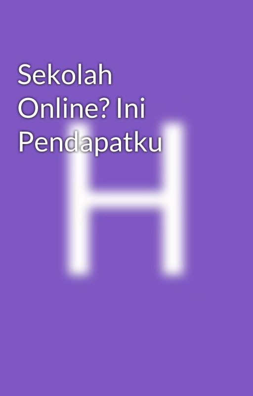 Sekolah Online? Ini Pendapatku by HarrietJoKaunang