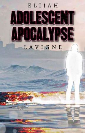 Adolescent Apocalypse [An Apocalyptic Memoir] by aslantedbranch