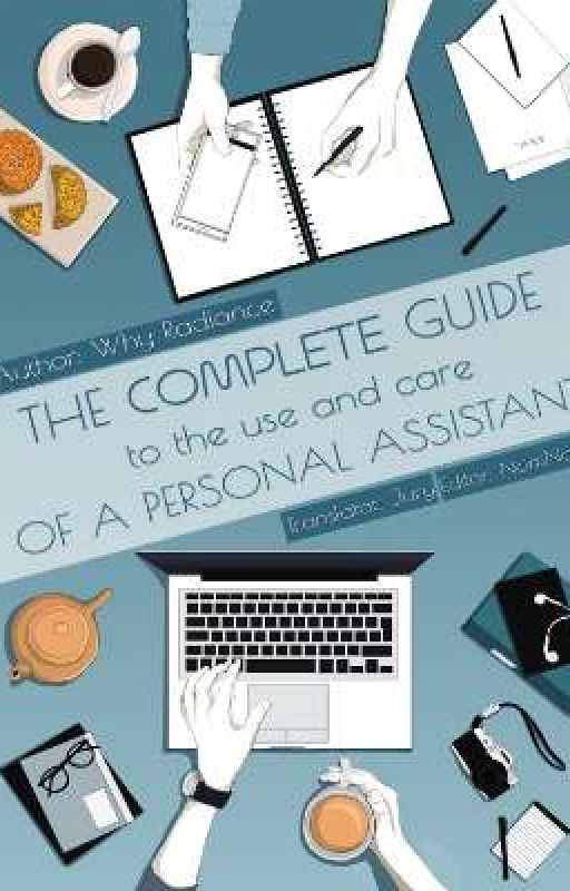 The Complete Guide to the Use and Care of a Personal Assistant  by Flaireyyy