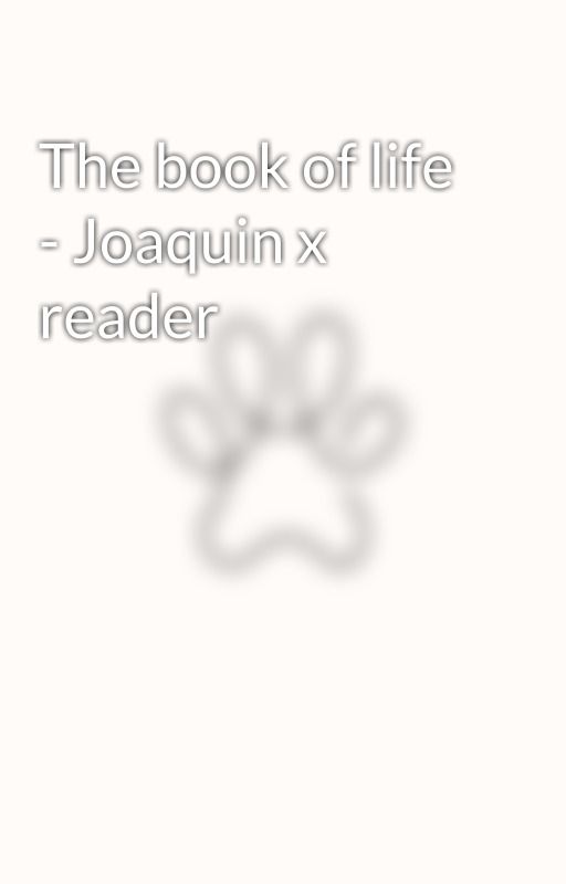 The book of life - Joaquin x reader  by janca235cz