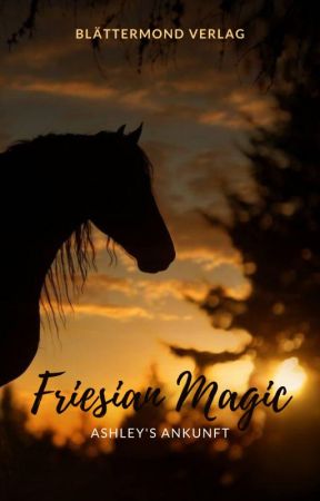 Friesian Magic - Ashley's Ankunft by BlaettermondVerlag