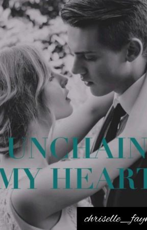 Unchain My Heart(Ongoing) by chriselle_fayma