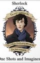 Sherlock One shots and Imagines by Avengerssoulmate