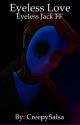 Eyeless Love {Eyeless Jack Romance} by SuperNova375