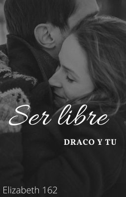 Ser libre (Draco Malfoy y tu) cover