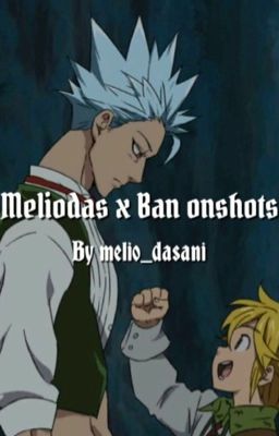 Meliodas X Ban ~oneshots~ cover