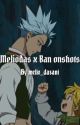 Meliodas X Ban ~oneshots~ by melio_dasani