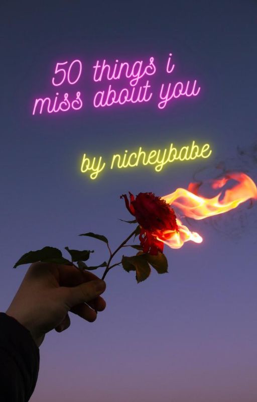 50 things i miss about you by nicheybabe