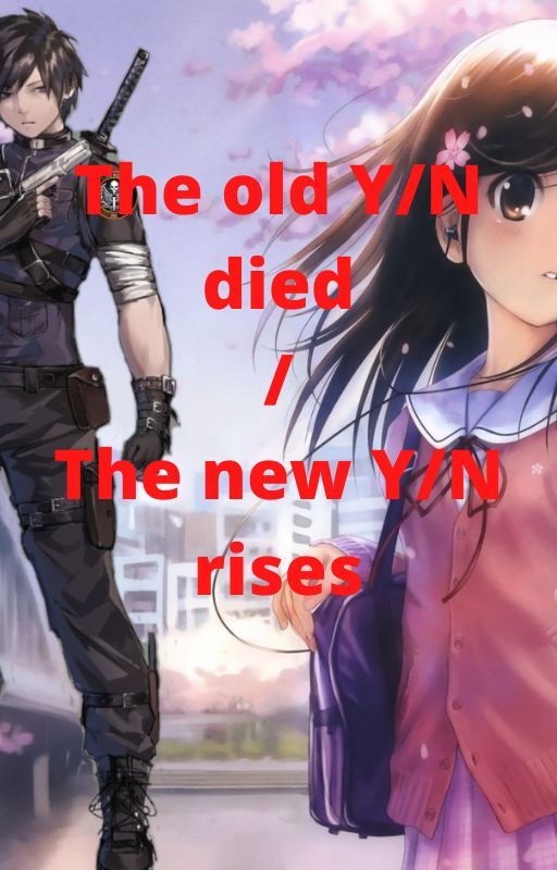 The old Y/N died / A new Y/N rises by TheOmegaLife