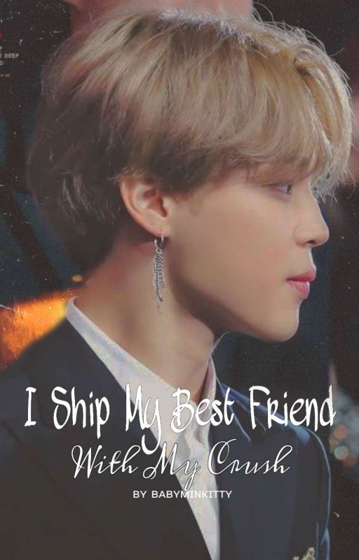 i Ship My Best Friend With My Crush | 𝐘.𝐌. by cvtiemyg