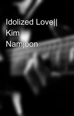 Idolized Love|| Kim Namjoon✅ cover