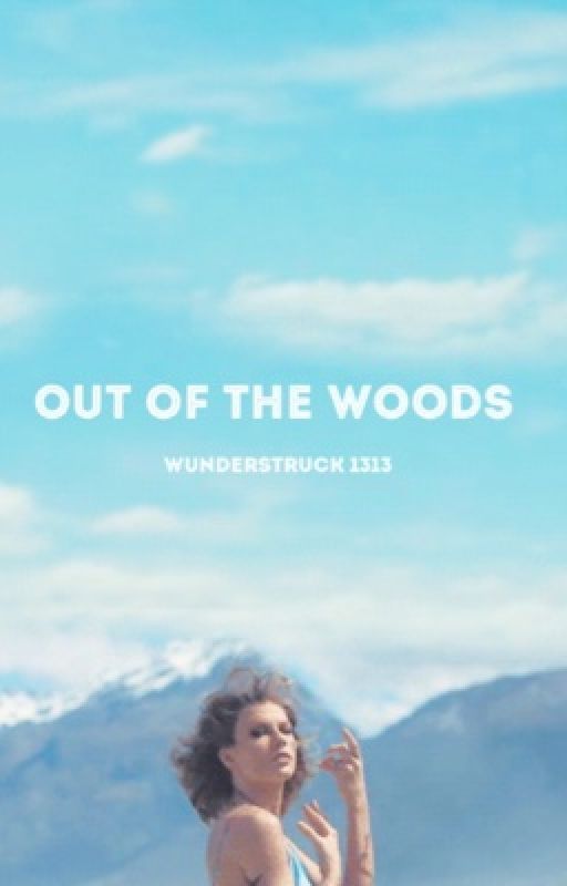 Out Of The Woods | Taylor Swift  by wunderstruck1313