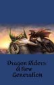 Dragon Riders:A New Generation(Book 1) by Phoenix-Dragoness