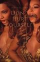 Don't Hurt Yourself  *currently editing* by idkxsmthnggay