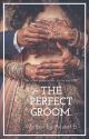 THE PERFECT GROOM by Avreet_B