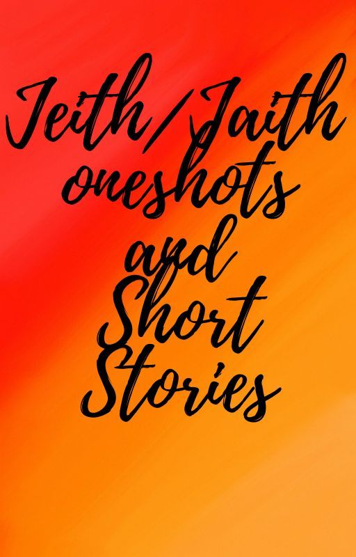 Jeith/Jaith oneshots and Short Stories by s715116