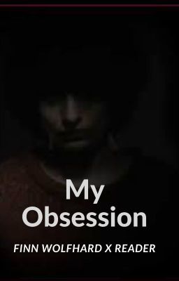 My Obsession  (Finn Wolfhard × Reader)  •Completed• cover