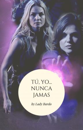 Tú, yo... Nunca Jamás (SWANQUEEN) by LadyBardo