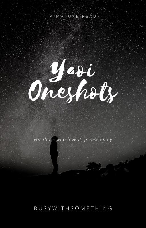 || Yaoi Oneshots || by busywithsomething