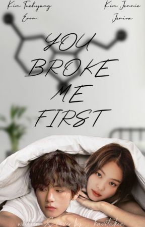 YOU BROKE ME FIRST {♡} by kkenyu