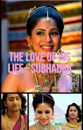 Love of His Life -SUBHADRA [ ON HOLD] by subhadraarjun