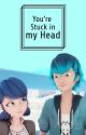 You're Stuck in my Head//A Lukanette Story [UNDER EDITING] by miraculouslyokayig