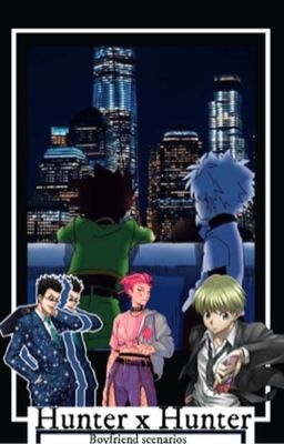 Hunter x hunter boyfriend scenarios  cover