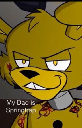 My dad is Springtrap (SpringtrapxChild!Female reader) by Laineyloulougirl12