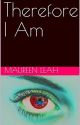 Therefore I Am by MaureenLeahAuthor